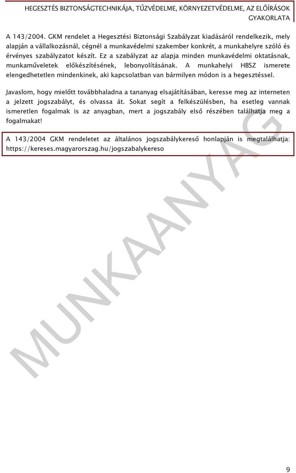 Ez a szabályzat az alapja minden munkavédelmi oktatásnak, munkaműveletek előkészítésének, lebonyolításának.