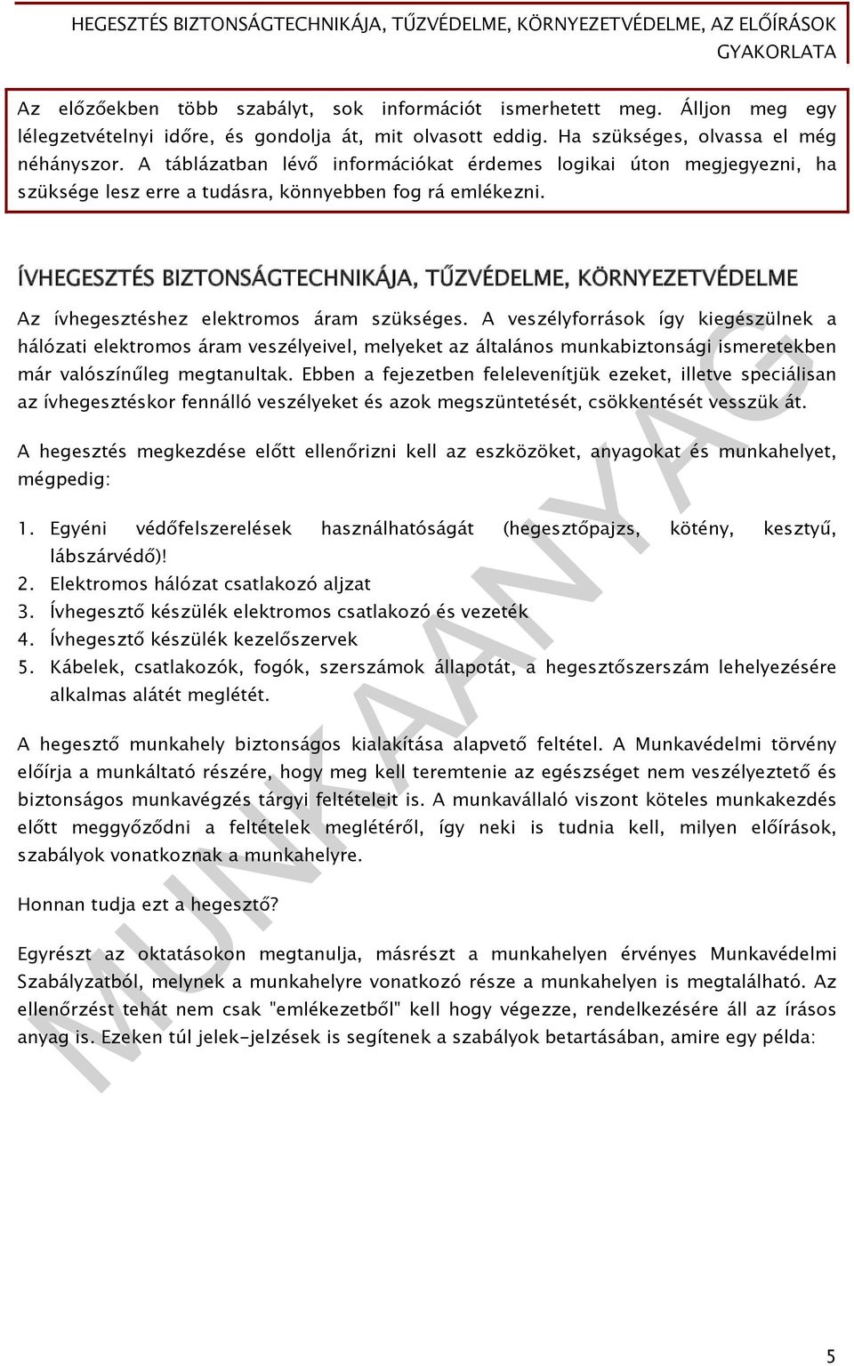 ÍVHEGESZTÉS BIZTONSÁGTECHNIKÁJA, TŰZVÉDELME, KÖRNYEZETVÉDELME Az ívhegesztéshez elektromos áram szükséges.