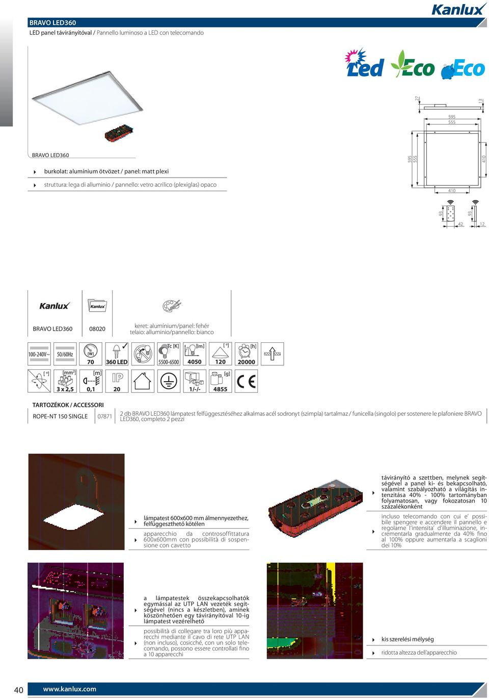 2,5 0,1 20 1/-/- 4855 TARTOZÉKOK / ACCESSORI ROPE-NT 150 SINGLE 07871 2 db BRAVO LED360 lámpatest felfüggesztéséhez alkalmas acél sodronyt (szimpla) tartalmaz / funicella (singolo) per sostenere le