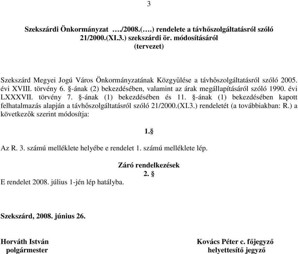 -ának () bekezdésében, valamint az árak megállapításáról szóló 1990. évi LXXXVII. törvény 7. -ának (1) bekezdésében és 11.