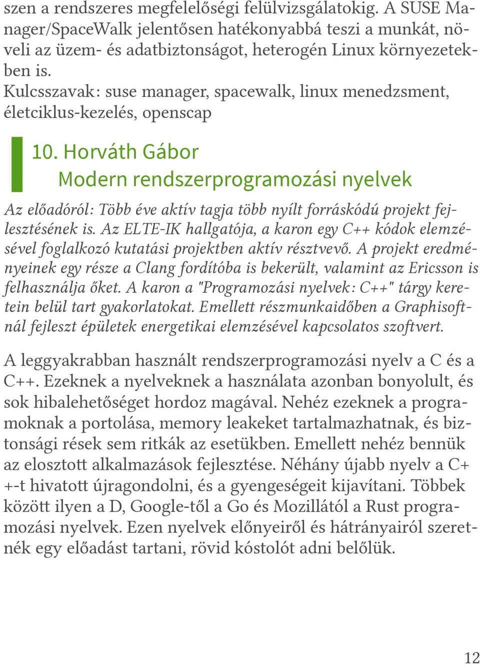 Horváth Gábor Modern rendszerprogramozási nyelvek Az előadóról: Több éve aktív tagja több nyílt forráskódú projekt fejlesztésének is.