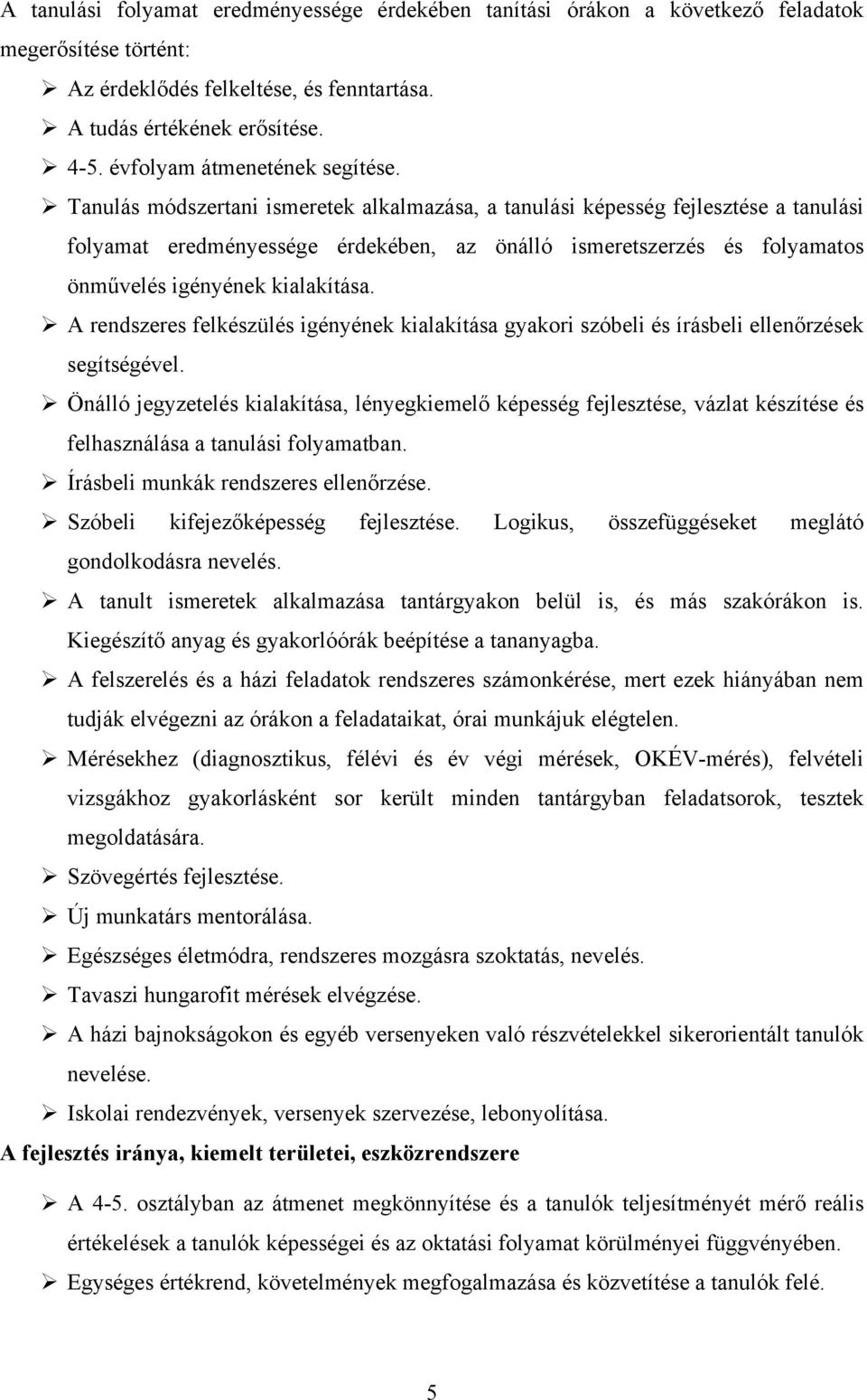 Tanulás módszertani ismeretek alkalmazása, a tanulási képesség fejlesztése a tanulási folyamat eredményessége érdekében, az önálló ismeretszerzés és folyamatos önművelés igényének kialakítása.