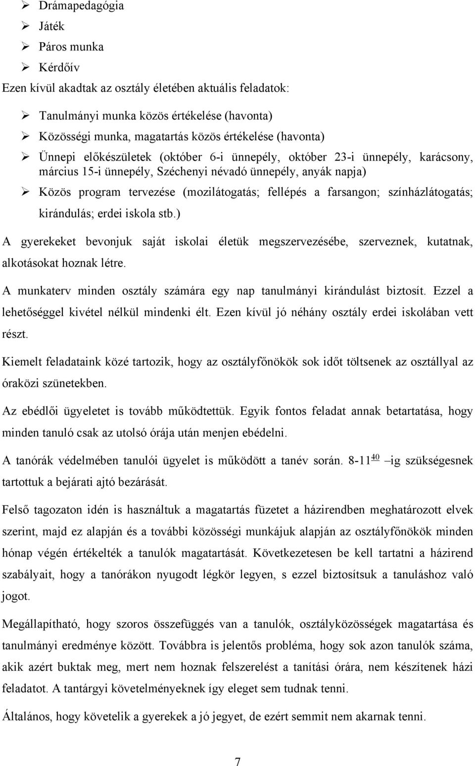 farsangon; színházlátogatás; kirándulás; erdei iskola stb.) A gyerekeket bevonjuk saját iskolai életük megszervezésébe, szerveznek, kutatnak, alkotásokat hoznak létre.