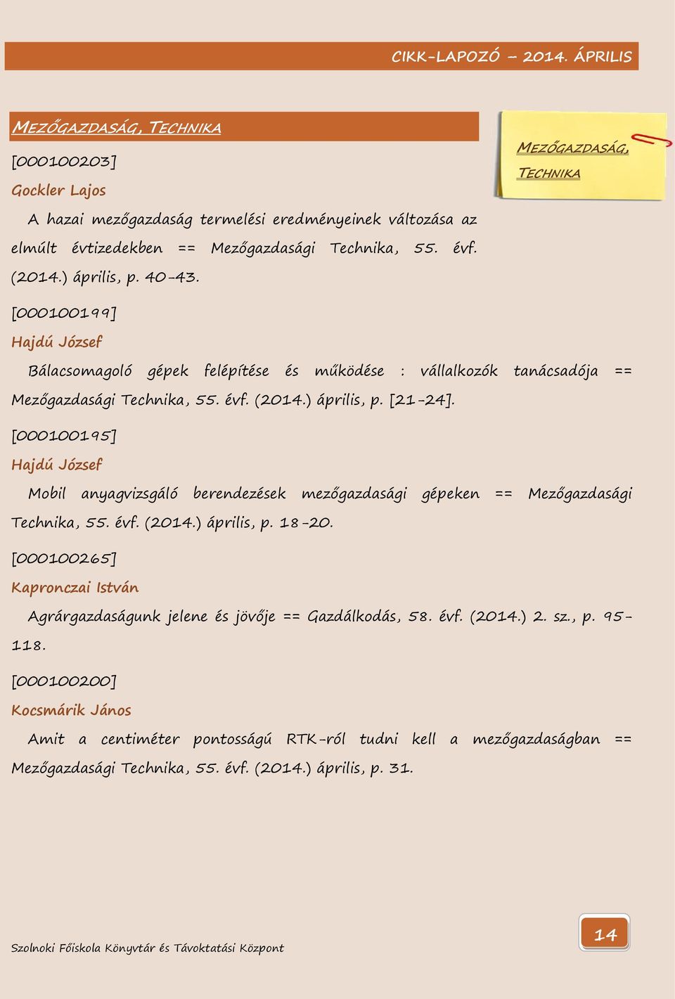 [000100195] Hajdú József Mobil anyagvizsgáló berendezések mezőgazdasági gépeken == Mezőgazdasági Technika, 55. évf. (2014.) április, p. 18-20.