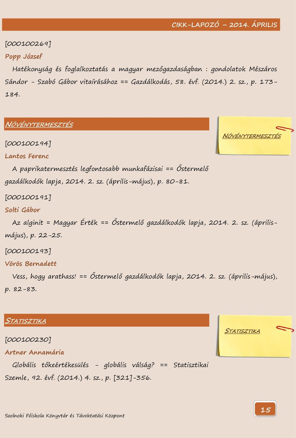 [000100191] Solti Gábor Az alginit = Magyar Érték == Őstermelő gazdálkodók lapja, 2014. 2. sz. (áprilismájus), p. 22-25. [000100193] Vörös Bernadett Vess, hogy arathass!