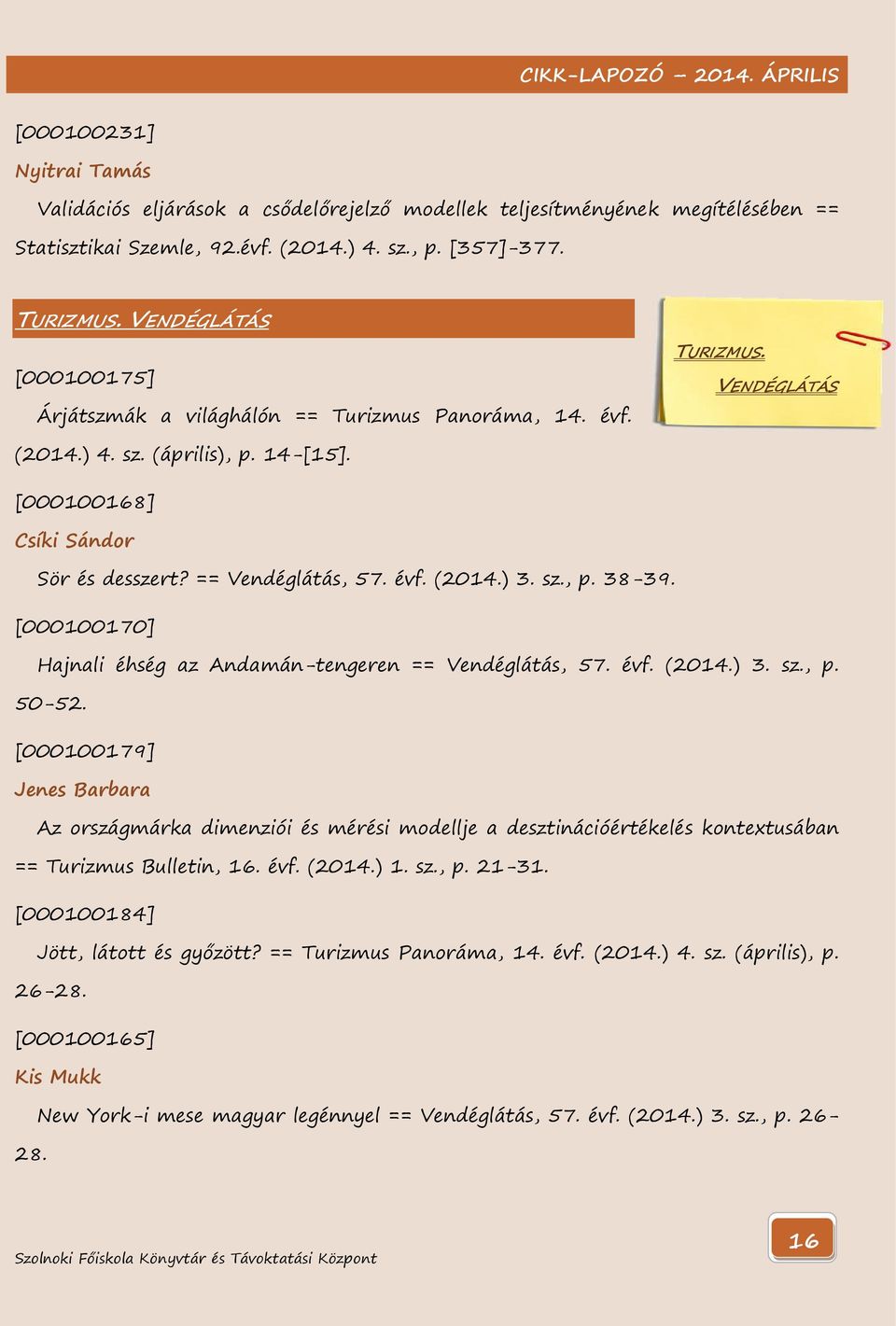 évf. (2014.) 3. sz., p. 38-39. [000100170] Hajnali éhség az Andamán-tengeren == Vendéglátás, 57. évf. (2014.) 3. sz., p. 50-52.