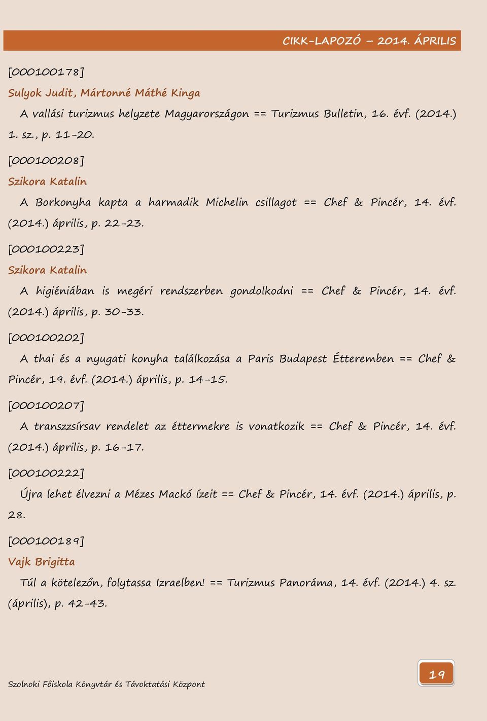 [000100223] Szikora Katalin A higiéniában is megéri rendszerben gondolkodni == Chef & Pincér, 14. évf. (2014.) április, p. 30-33.