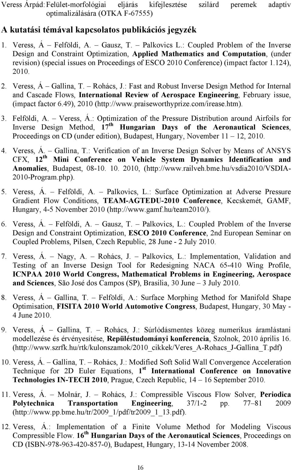 : Coupled Problem of the Inverse Design and Constraint Optimization, Applied Mathematics and Computation, (under revision) (special issues on Proceedings of ESCO 2010 Conference) (impact factor 1.