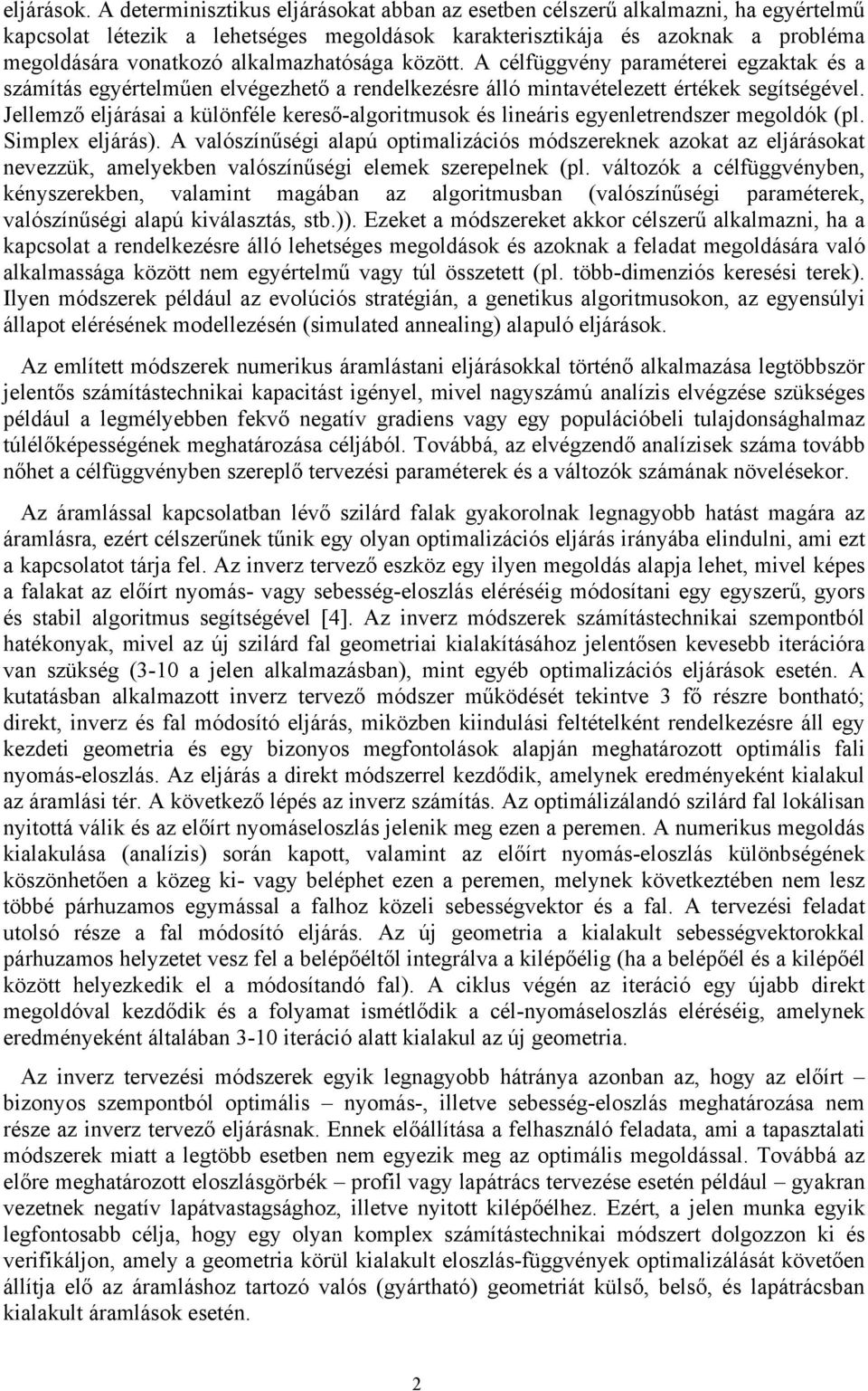 alkalmazhatósága között. A célfüggvény paraméterei egzaktak és a számítás egyértelműen elvégezhető a rendelkezésre álló mintavételezett értékek segítségével.