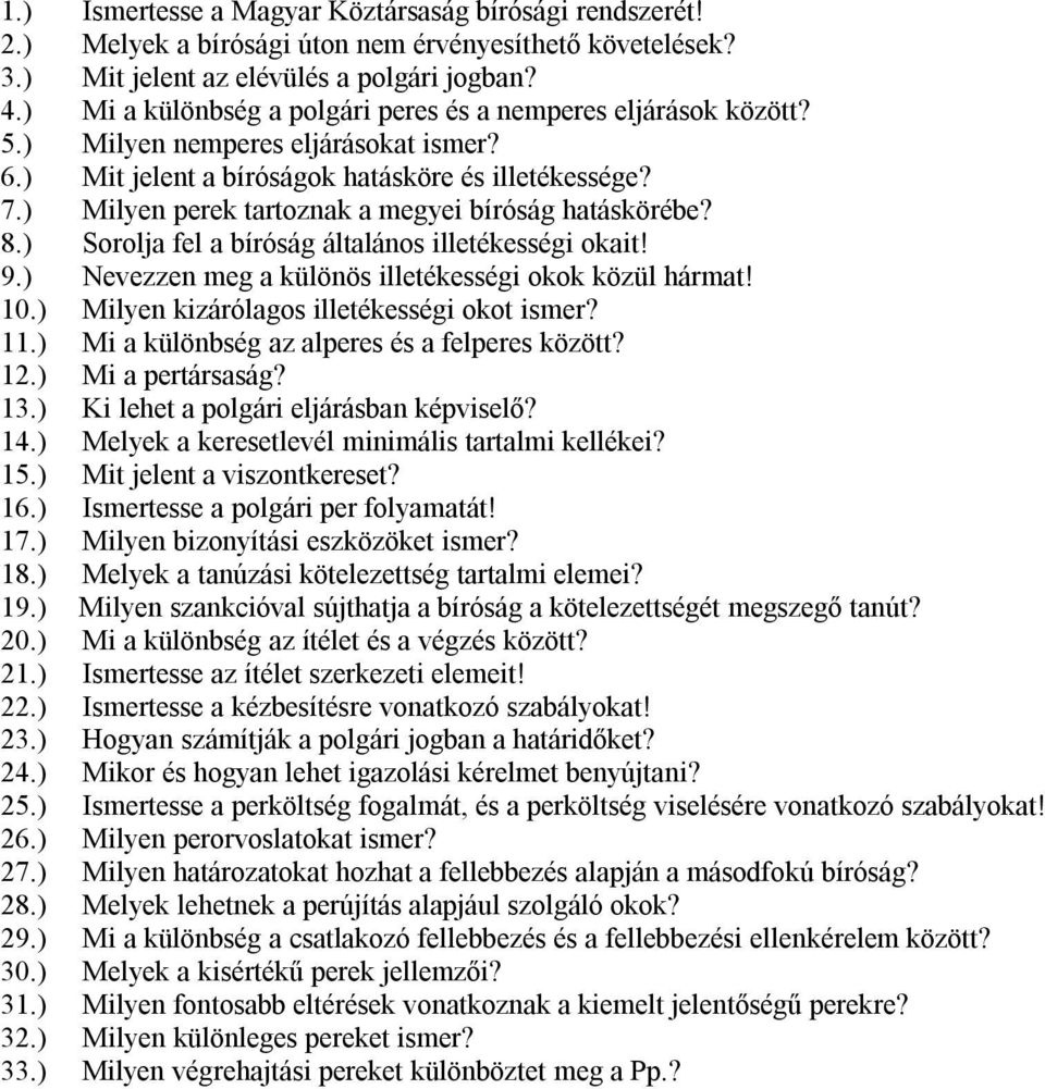 ) Milyen perek tartoznak a megyei bíróság hatáskörébe? 8.) Sorolja fel a bíróság általános illetékességi okait! 9.) Nevezzen meg a különös illetékességi okok közül hármat! 10.