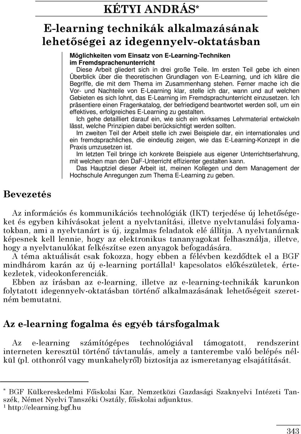 Ferner mache ich die Vor- und Nachteile von E-Learning klar, stelle ich dar, wann und auf welchen Gebieten es sich lohnt, das E-Learning im Fremdsprachunterricht einzusetzen.