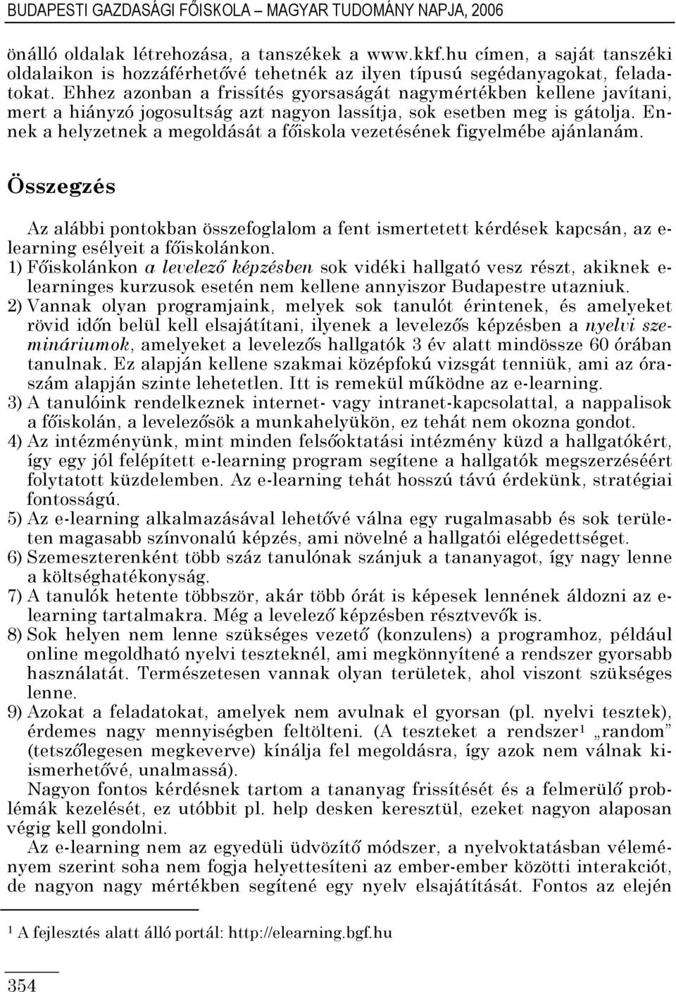 Ehhez azonban a frissítés gyorsaságát nagymértékben kellene javítani, mert a hiányzó jogosultság azt nagyon lassítja, sok esetben meg is gátolja.