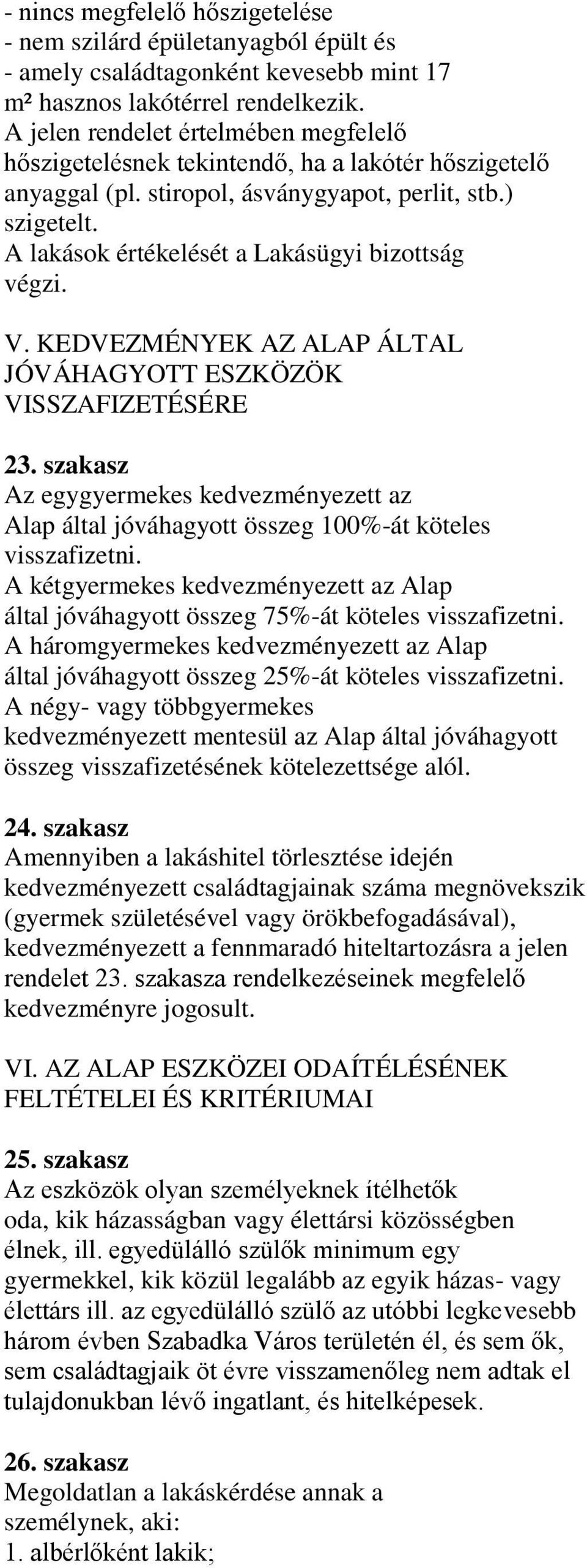 A lakások értékelését a Lakásügyi bizottság végzi. V. KEDVEZMÉNYEK AZ ALAP ÁLTAL JÓVÁHAGYOTT ESZKÖZÖK VISSZAFIZETÉSÉRE 23.