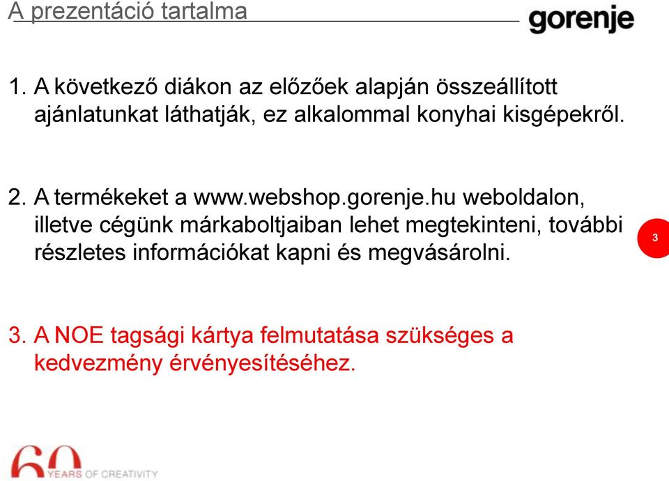 konyhai kisgépekről. 2. A termékeket a www.webshop.gorenje.