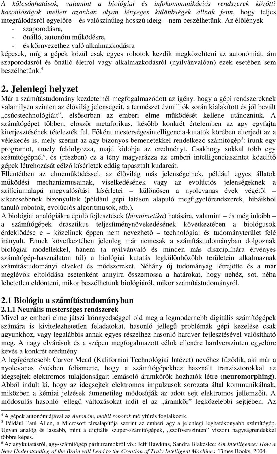 : Jeff Hawkins, Sandra Blakeslee: On Intelligence: How a New Understanding of the Brain will Lead to the Creation of Truly Intelligent Machines. Times Books, 2004.