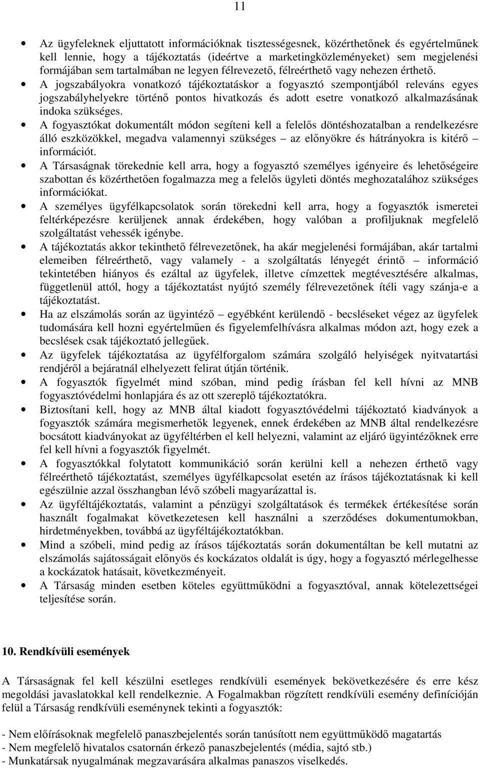 A jogszabályokra vonatkozó tájékoztatáskor a fogyasztó szempontjából releváns egyes jogszabályhelyekre történő pontos hivatkozás és adott esetre vonatkozó alkalmazásának indoka szükséges.