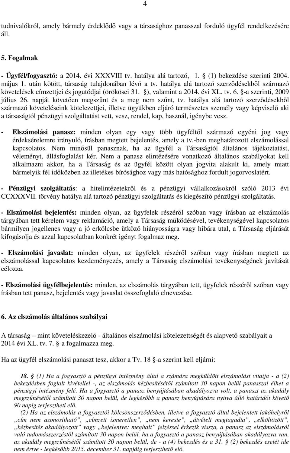 évi XL. tv. 6. -a szerinti, 2009 július 26. napját követően megszűnt és a meg nem szűnt, tv.