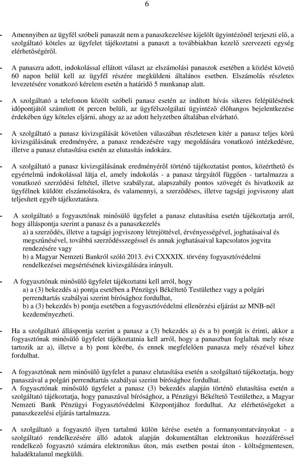 Elszámolás részletes levezetésére vonatkozó kérelem esetén a határidő 5 munkanap alatt.