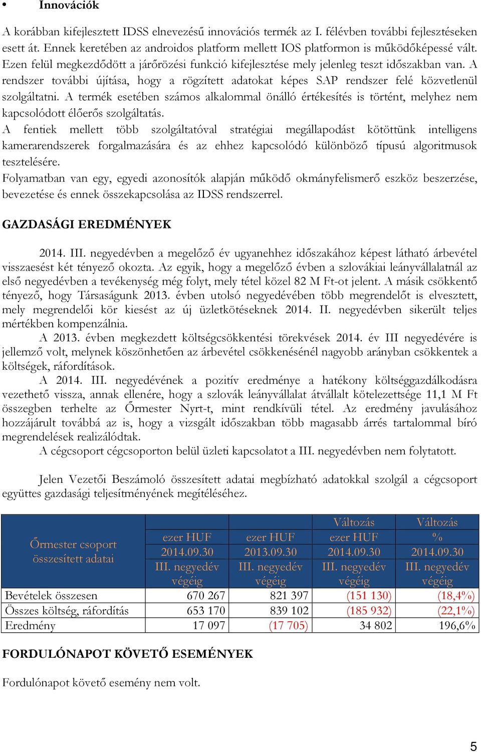 A rendszer további újítása, hogy a rögzített adatokat képes SAP rendszer felé közvetlenül szolgáltatni.