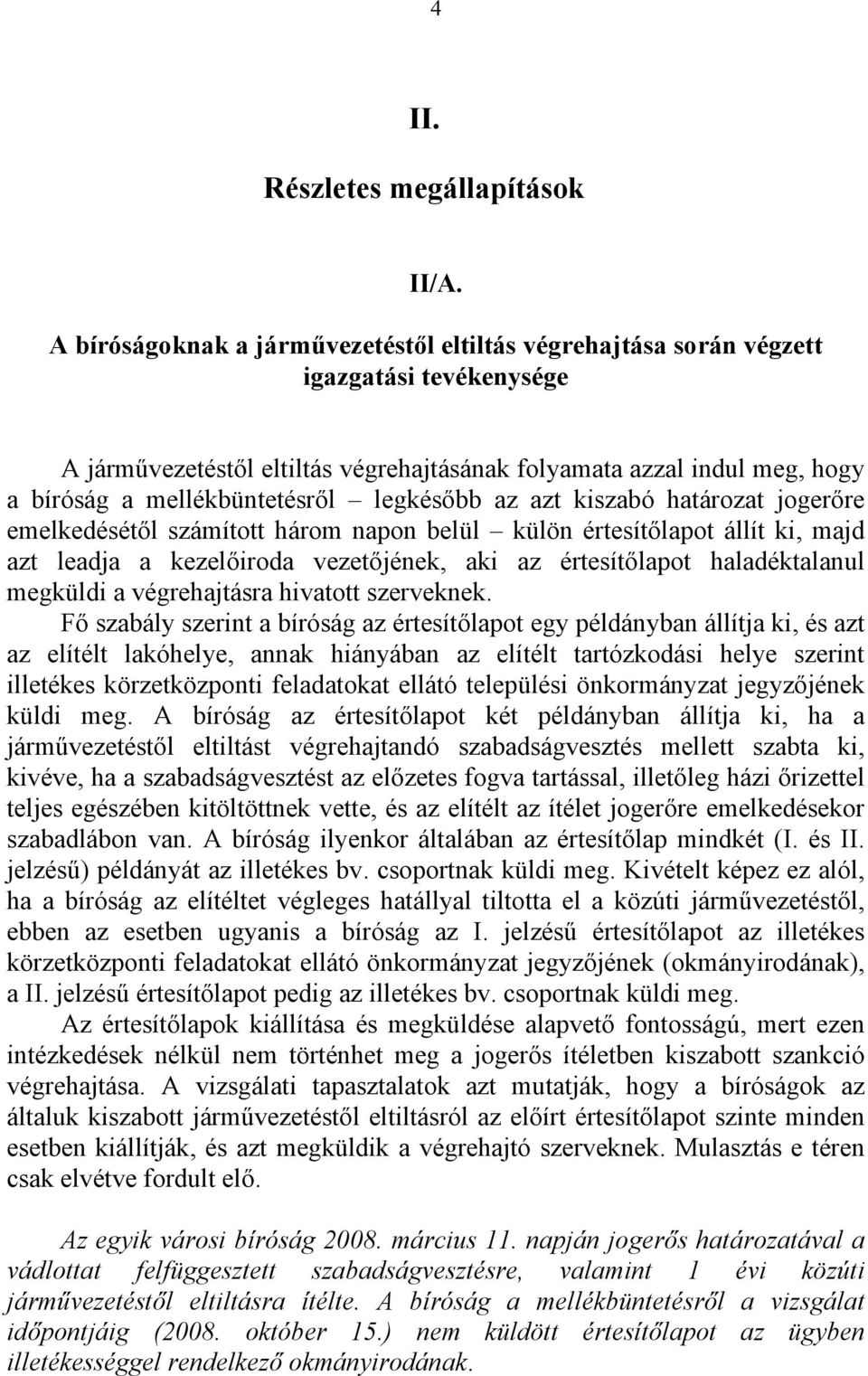 legkésőbb az azt kiszabó határozat jogerőre emelkedésétől számított három napon belül külön értesítőlapot állít ki, majd azt leadja a kezelőiroda vezetőjének, aki az értesítőlapot haladéktalanul