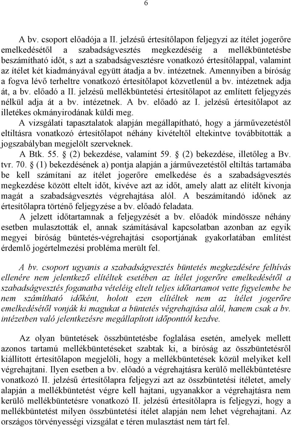 ítélet két kiadmányával együtt átadja a bv. intézetnek. Amennyiben a bíróság a fogva lévő terheltre vonatkozó értesítőlapot közvetlenül a bv. intézetnek adja át, a bv. előadó a II.