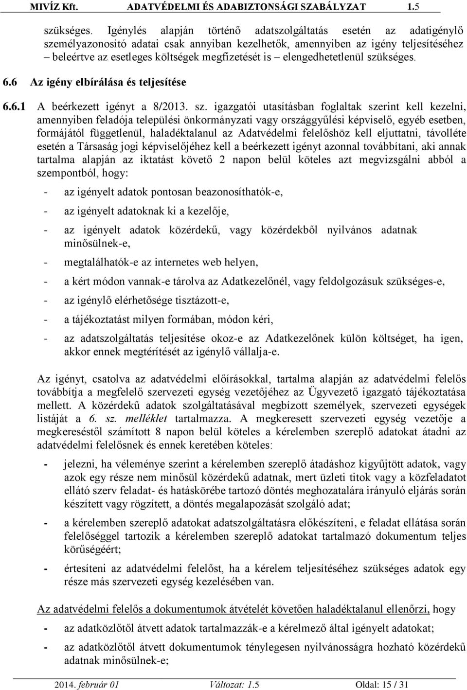 elengedhetetlenül  6.6 Az igény elbírálása és teljesítése 6.6.1 A beérkezett igényt a 8/2013. sz.