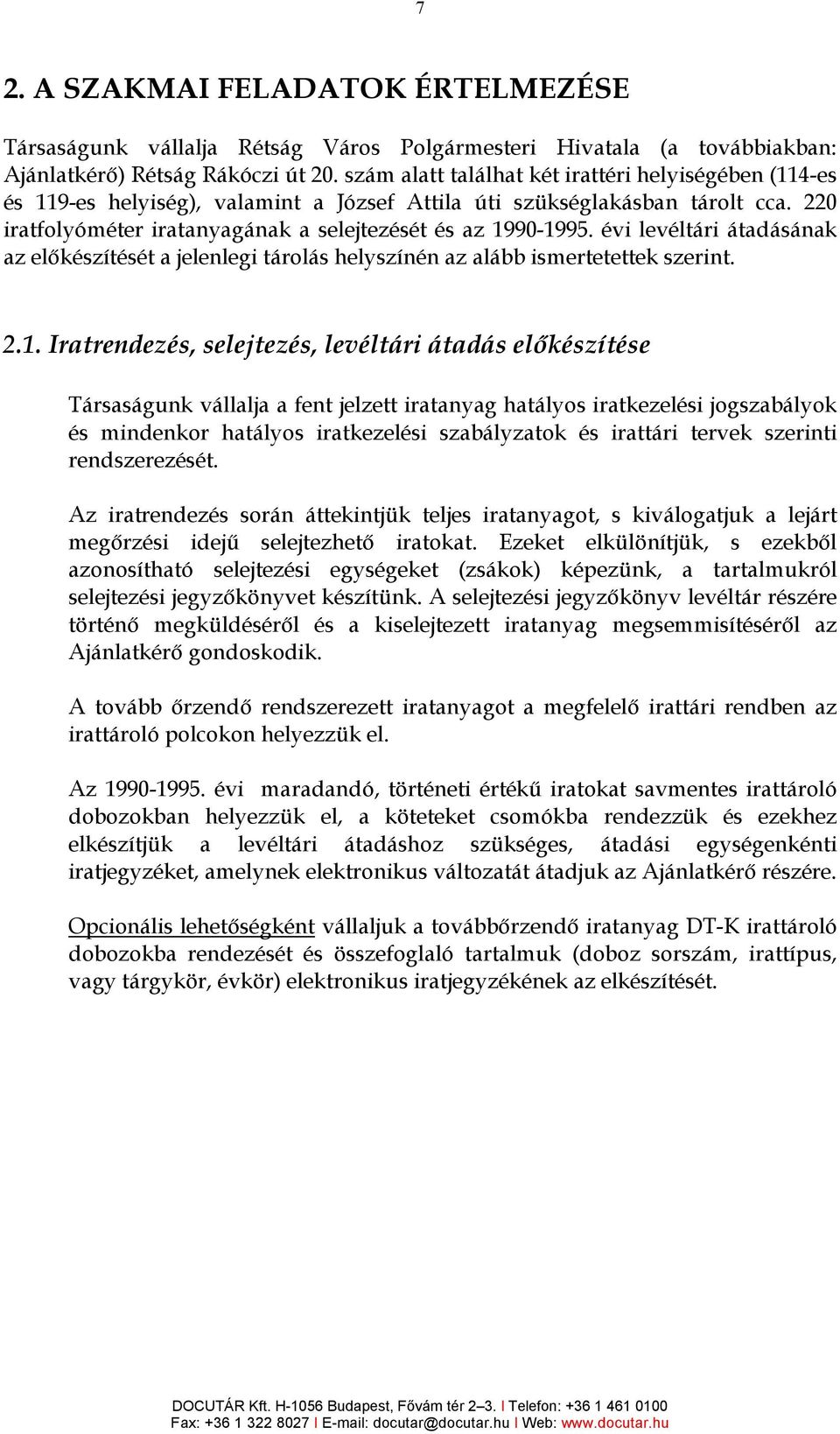 évi levéltári átadásának az elıkészítését a jelenlegi tárolás helyszínén az alább ismertetettek szerint. 2.1.