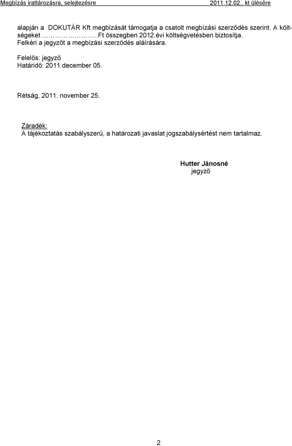 .ft összegben 2012.évi költségvetésben biztosítja. Felkéri a jegyzőt a megbízási szerződés aláírására.