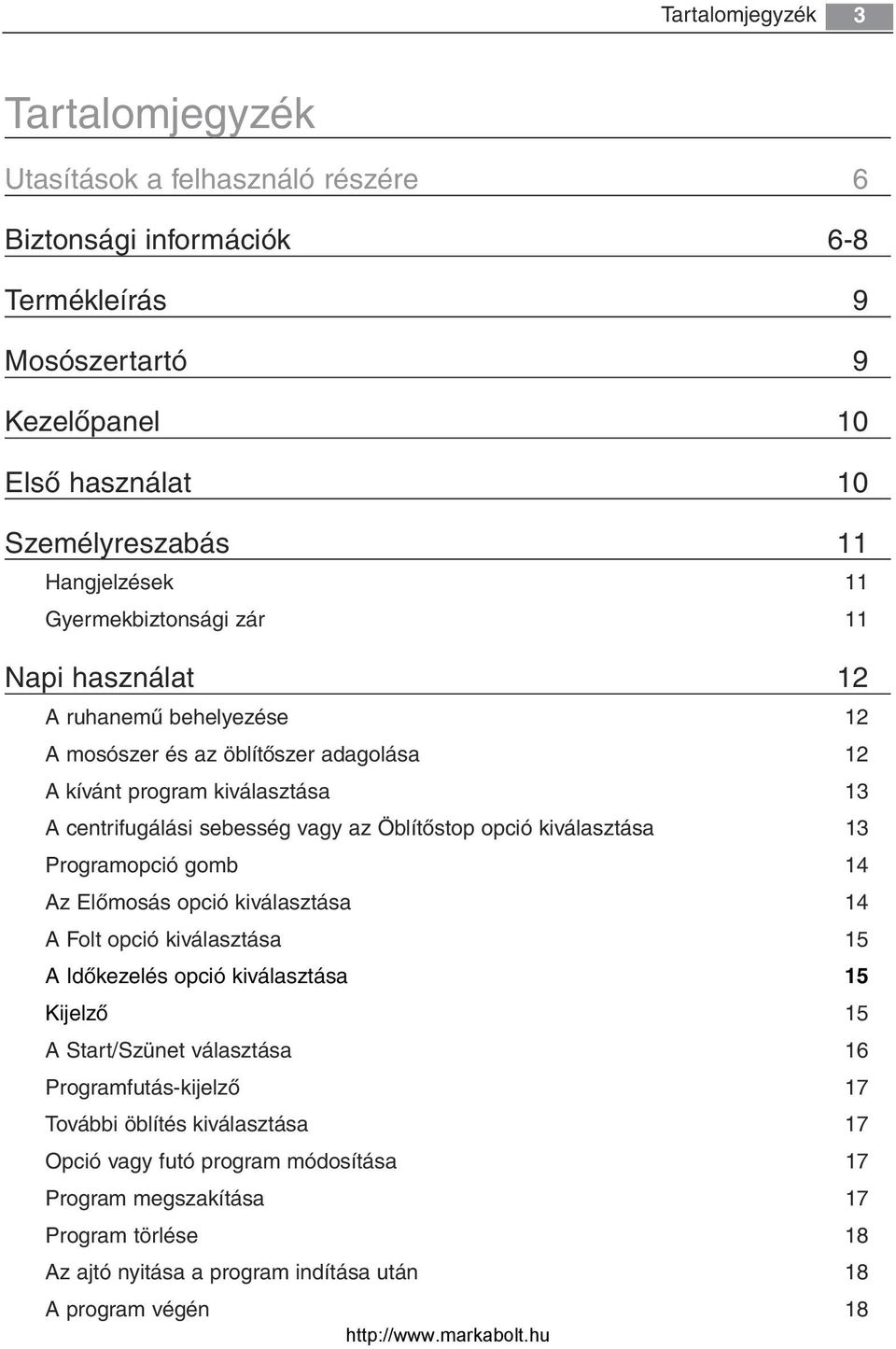 az Öblítőstop opció kiválasztása 13 Programopció gomb 14 Az Előmosás opció kiválasztása 14 A Folt opció kiválasztása 15 A Időkezelés opció kiválasztása 15 Kijelző 15 A Start/Szünet