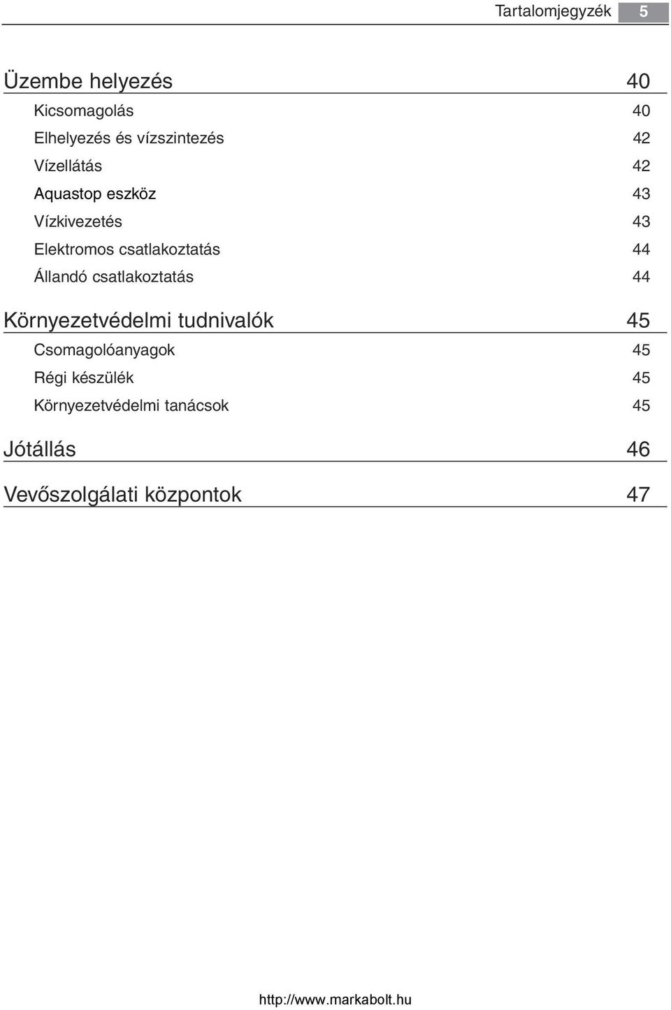 Állandó csatlakoztatás 44 Környezetvédelmi tudnivalók 45 Csomagolóanyagok 45