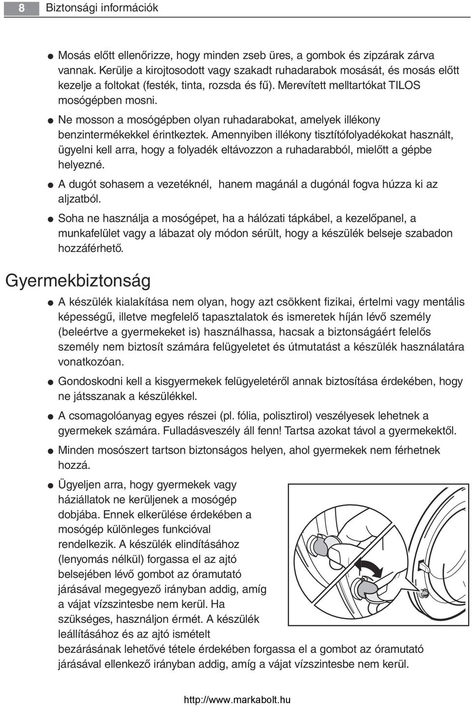 Ne mosson a mosógépben olyan ruhadarabokat, amelyek illékony benzintermékekkel érintkeztek.