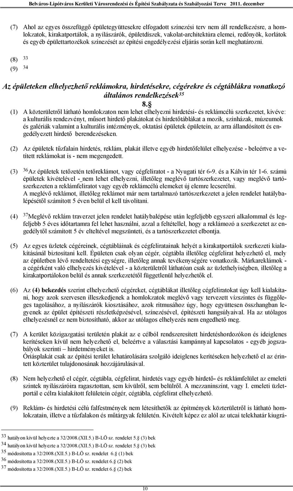 (8) 33 (9) 34 Az épületeken elhelyezhető reklámokra, hirdetésekre, cégérekre és cégtáblákra vonatkozó általános rendelkezések 35 8.