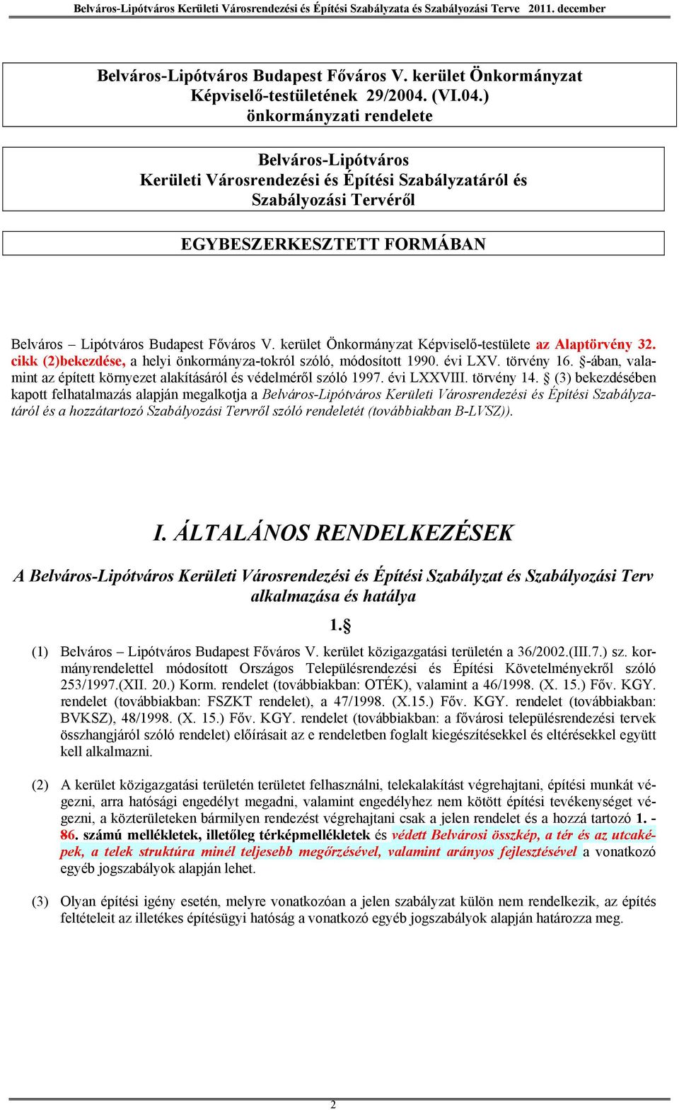 kerület Önkormányzat Képviselő-testülete az Alaptörvény 32. cikk (2)bekezdése, a helyi önkormányza-tokról szóló, módosított 1990. évi LXV. törvény 16.