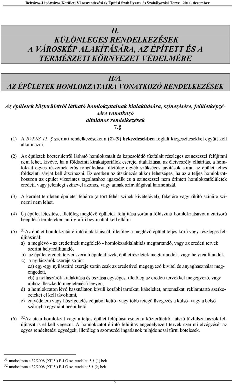 szerinti rendelkezéseket a (2)-(9) bekezdésekben foglalt kiegészítésekkel együtt kell alkalmazni.