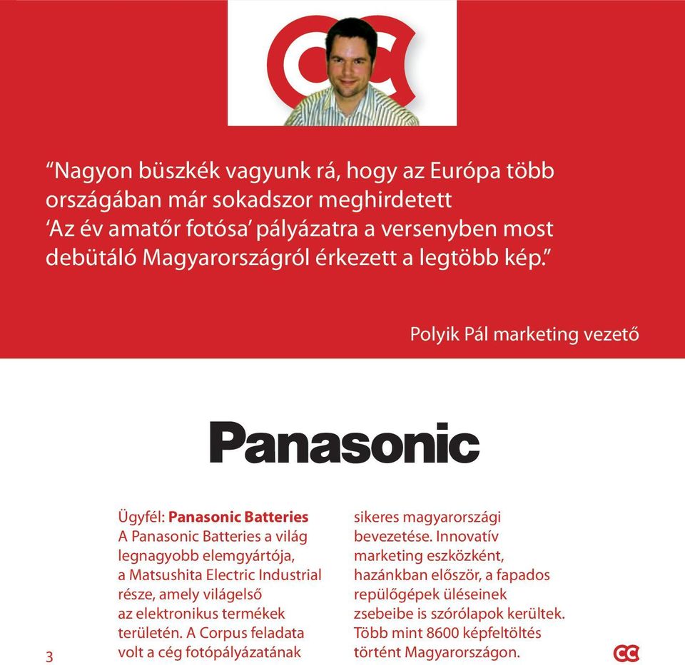 Polyik Pál marketing vezető 3 Ügyfél: Panasonic Batteries A Panasonic Batteries a világ legnagyobb elemgyártója, a Matsushita Electric Industrial része, amely