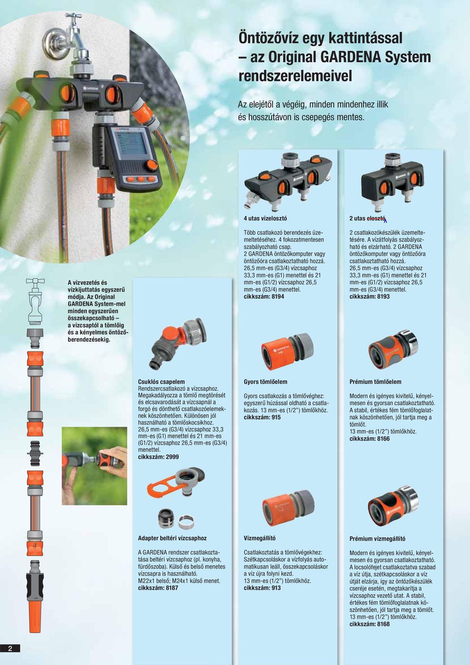 4 fokozatmentesen szabályozható csap. 2 GARDENA öntözőkomputer vagy öntözőóra csatlakoztatható hozzá.