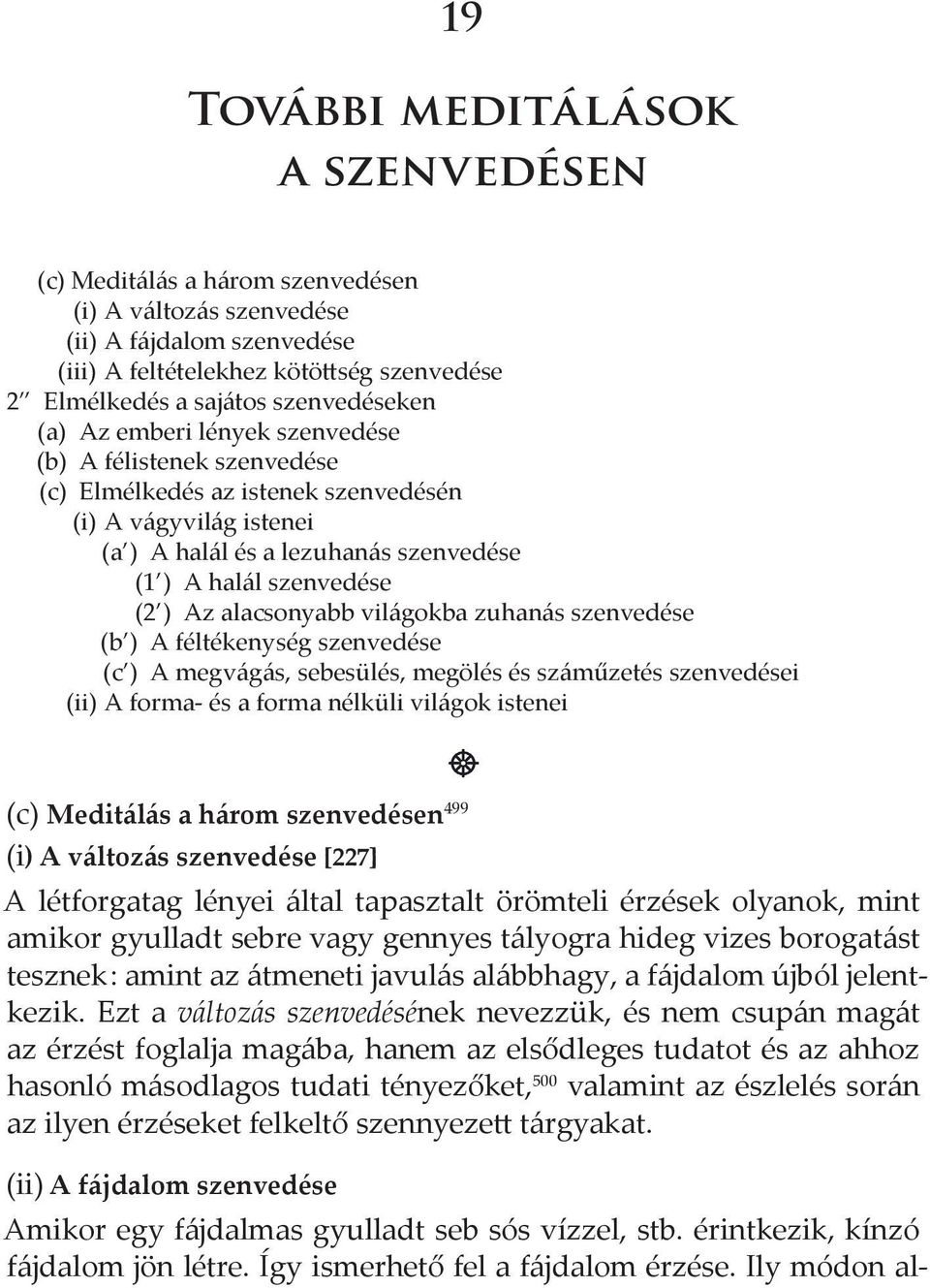 (2 ) Az alacsonyabb világokba zuhanás szenvedése (b ) A féltékenység szenvedése (c ) A megvágás, sebesülés, megölés és száműzetés szenvedései (ii) A forma- és a forma nélküli világok istenei (c)