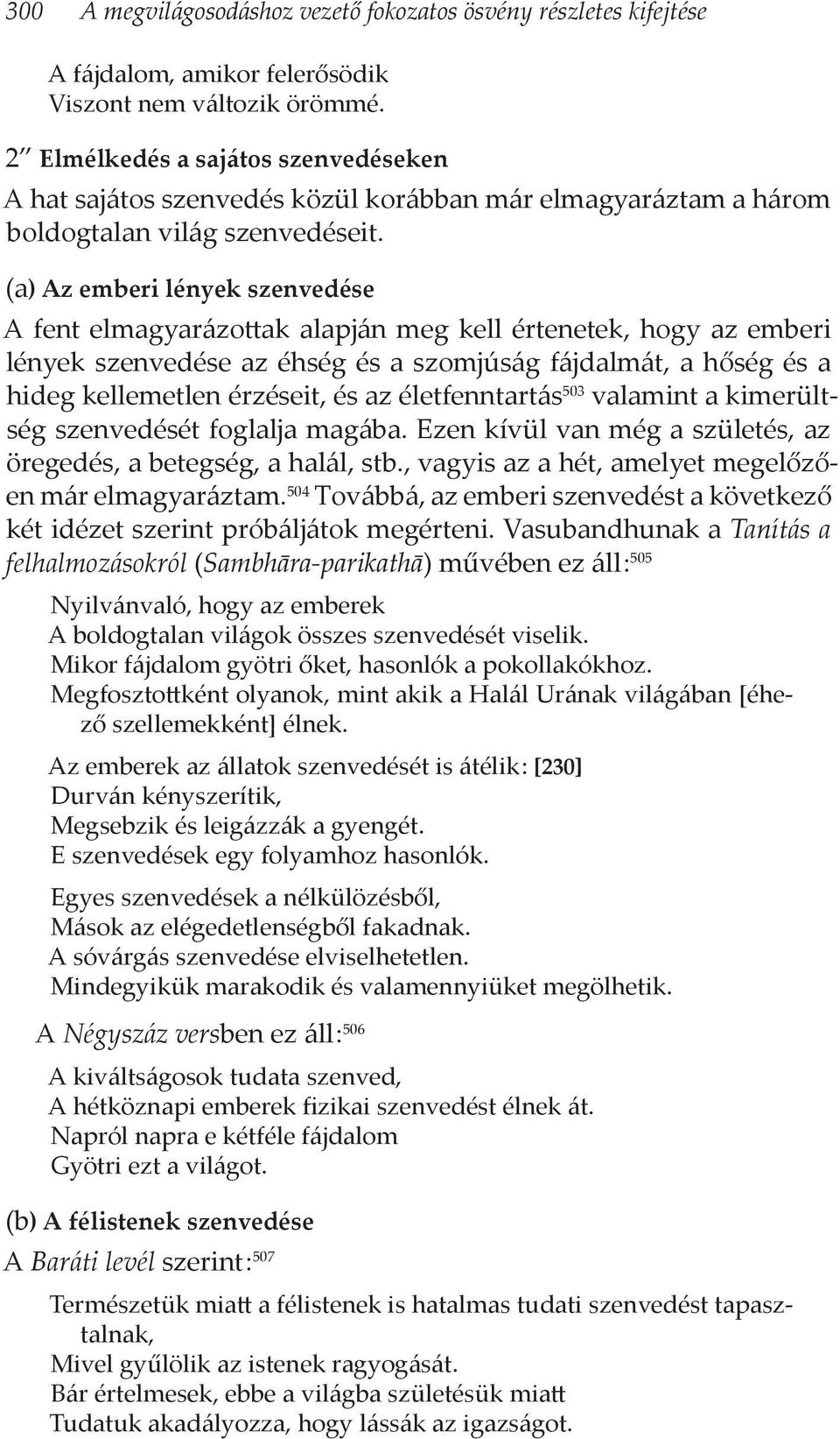 (a) Az emberi lények szenvedése A fent elmagyarázottak alapján meg kell értenetek, hogy az emberi lények szenvedése az éhség és a szomjúság fájdalmát, a hőség és a hideg kellemetlen érzéseit, és az