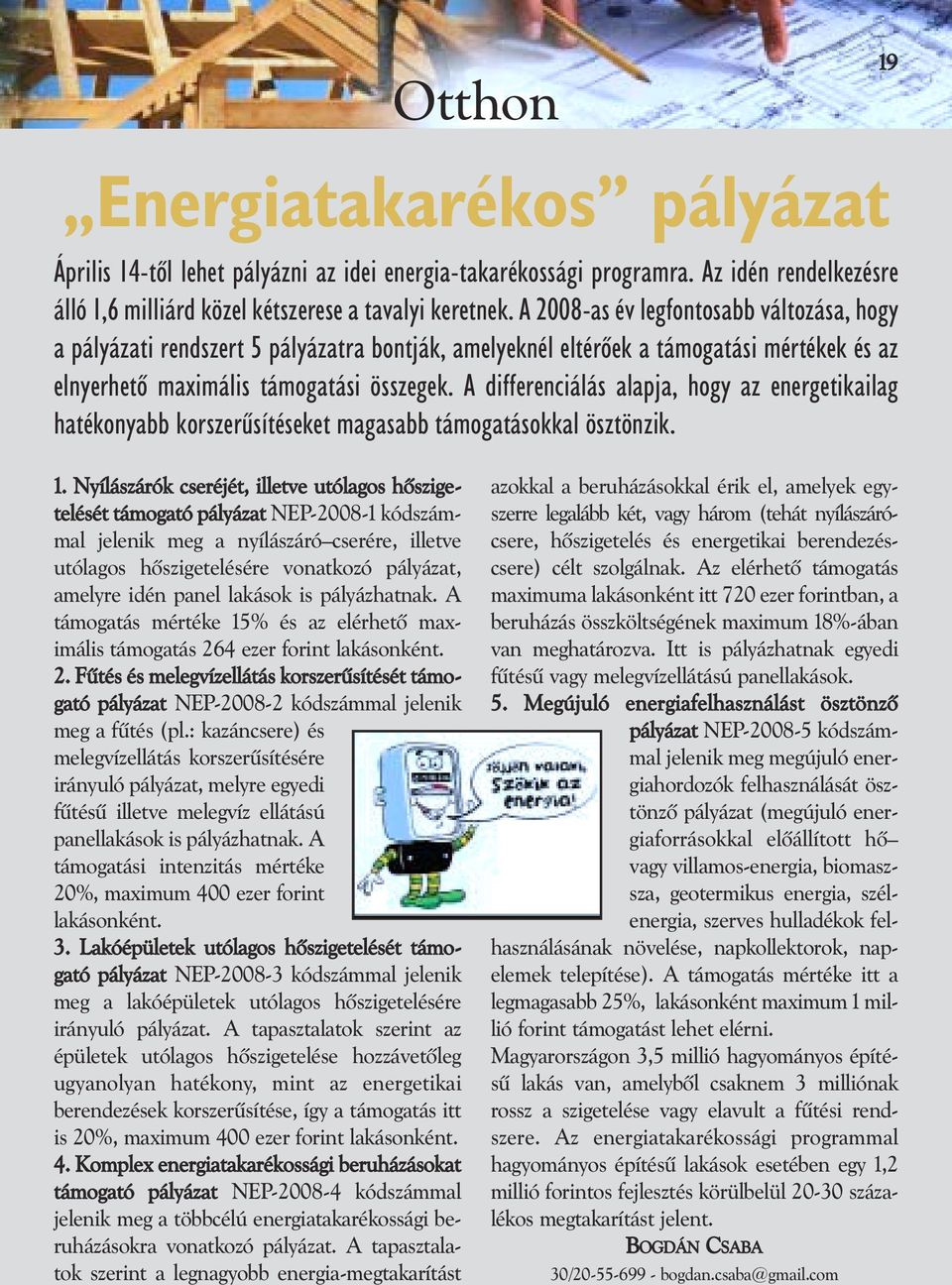 A differenciálás alapja, hogy az energetikailag hatékonyabb korszerûsítéseket magasabb támogatásokkal ösztönzik. 1.