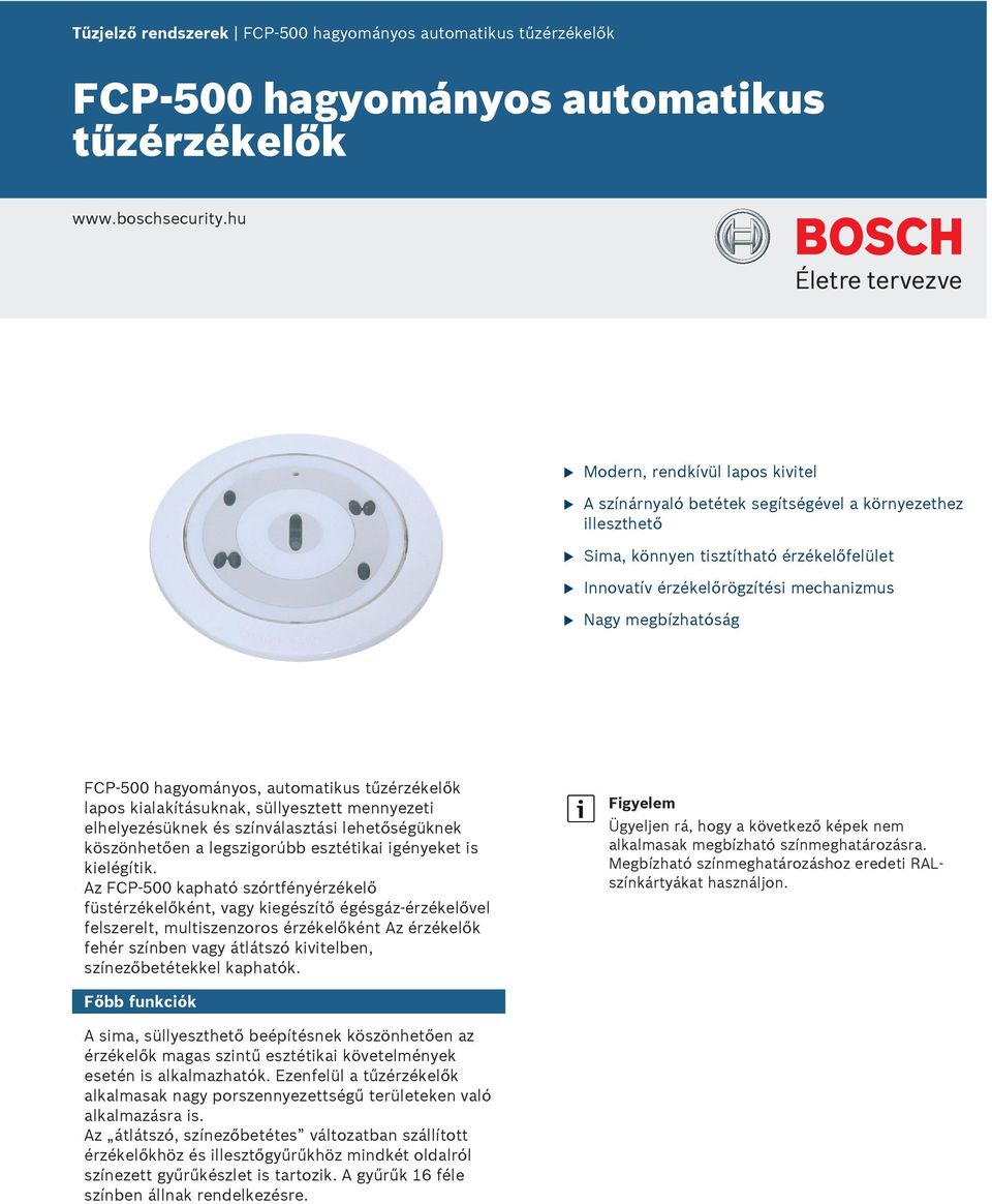 FCP-500 hagyományos, atomatiks tűzérzékelők lapos kialakításknak, süllyesztett mennyezeti elhelyezésüknek és színválasztási lehetőségüknek köszönhetően a legszigorúbb esztétikai igényeket is