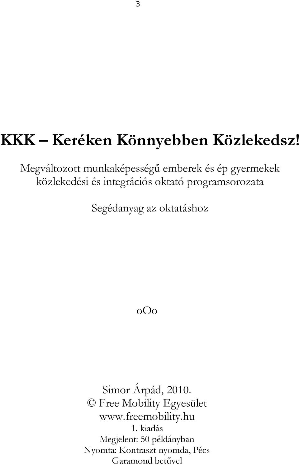 oktató programsorozata Segédanyag az oktatáshoz ooo Simor Árpád, 2010.