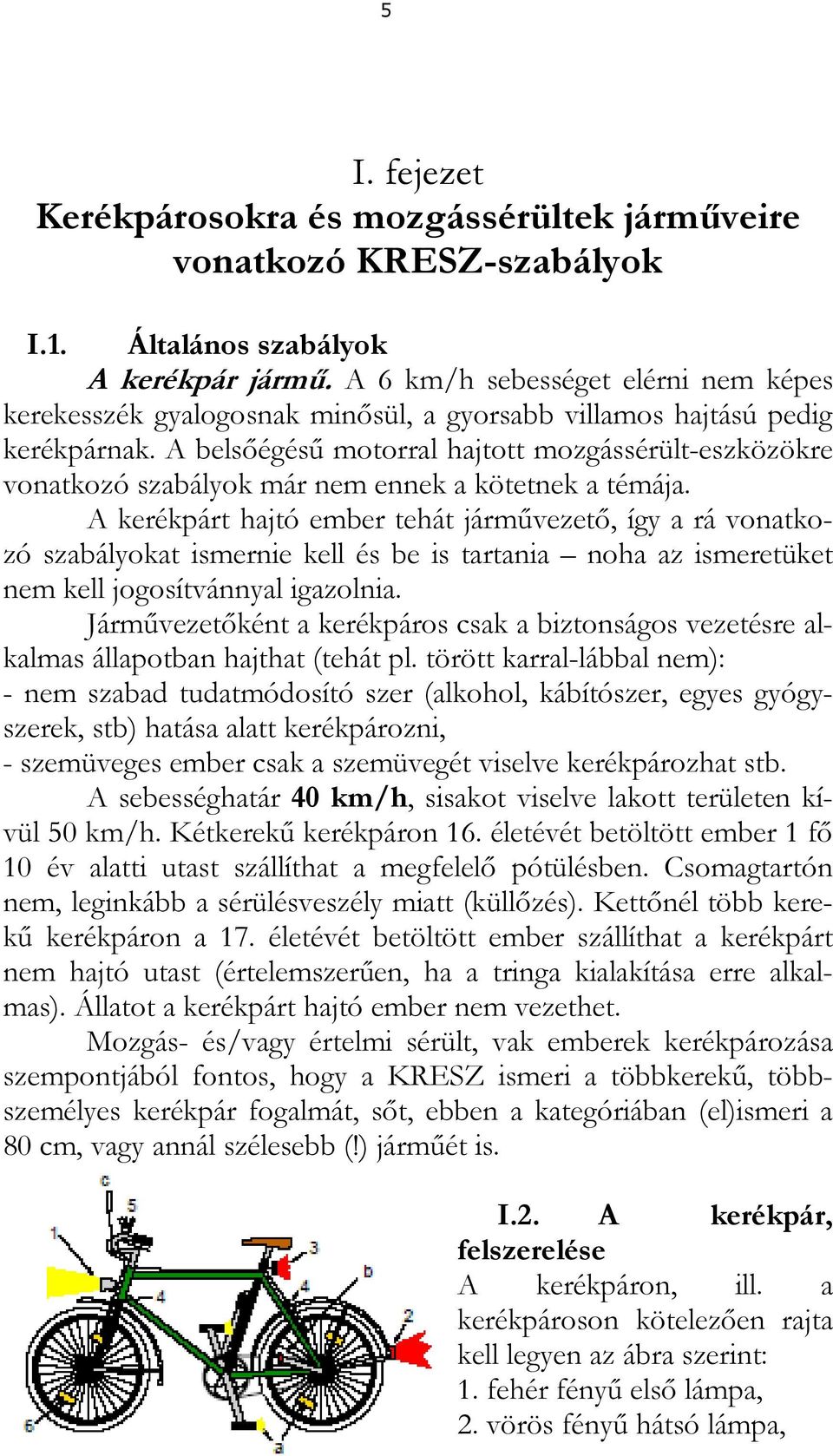 A belsőégésű motorral hajtott mozgássérült-eszközökre vonatkozó szabályok már nem ennek a kötetnek a témája.