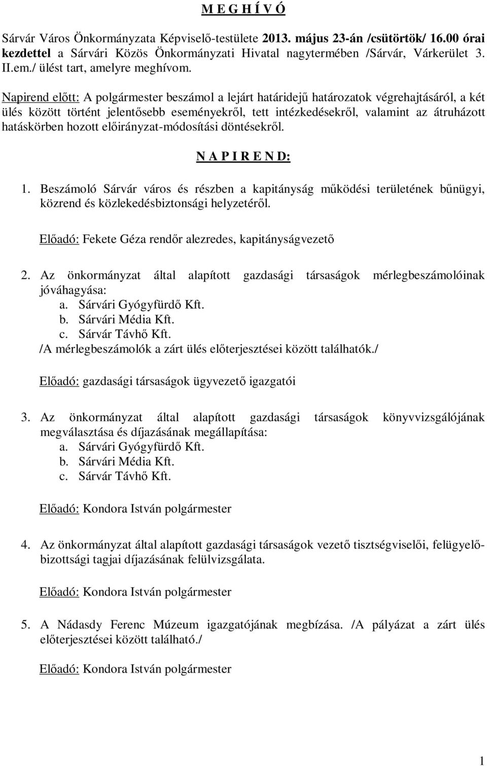 Napirend előtt: A polgármester beszámol a lejárt határidejű határozatok végrehajtásáról, a két ülés között történt jelentősebb eseményekről, tett intézkedésekről, valamint az átruházott hatáskörben