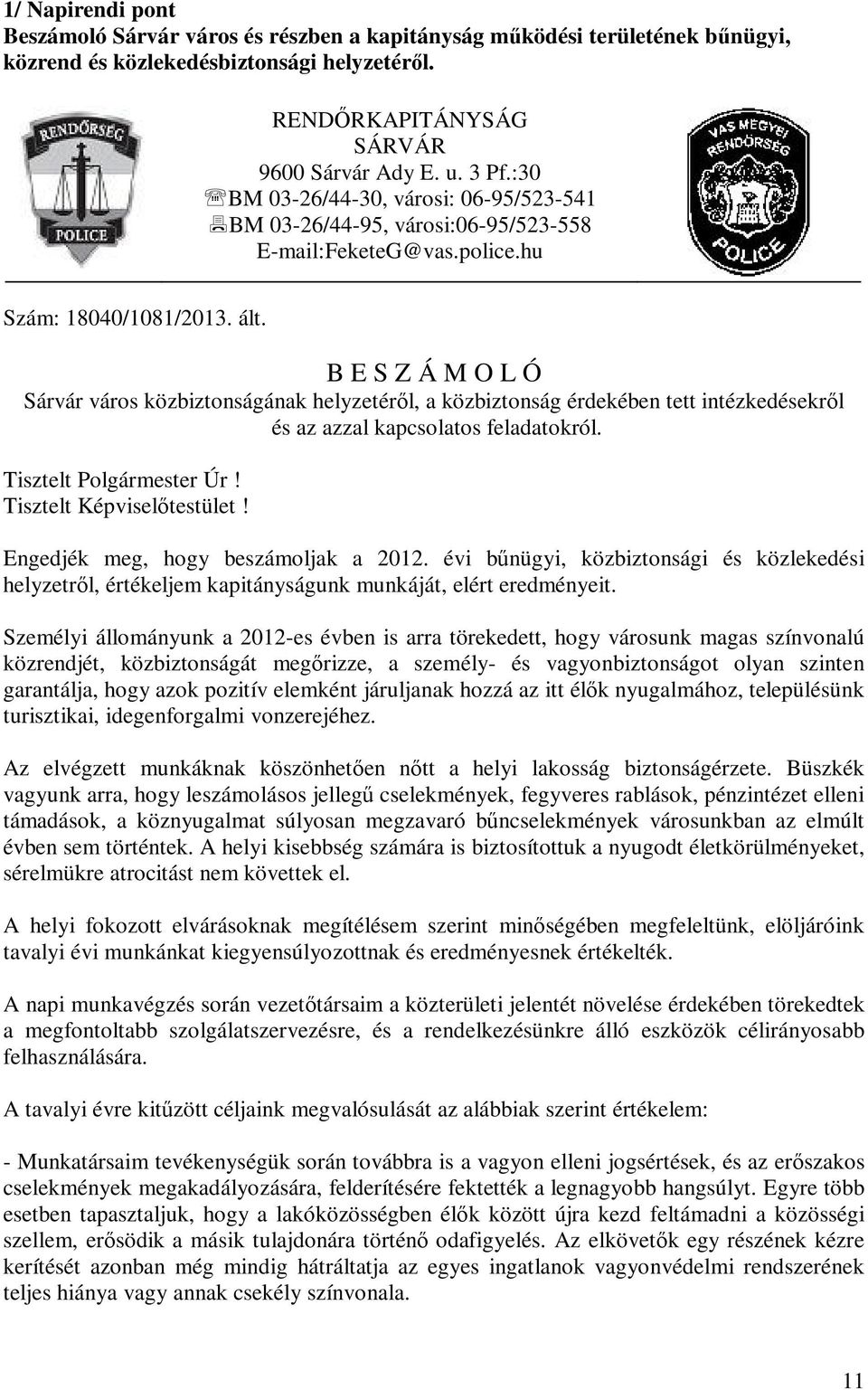 B E S Z Á M O L Ó Sárvár város közbiztonságának helyzetéről, a közbiztonság érdekében tett intézkedésekről és az azzal kapcsolatos feladatokról. Tisztelt Polgármester Úr! Tisztelt Képviselőtestület!