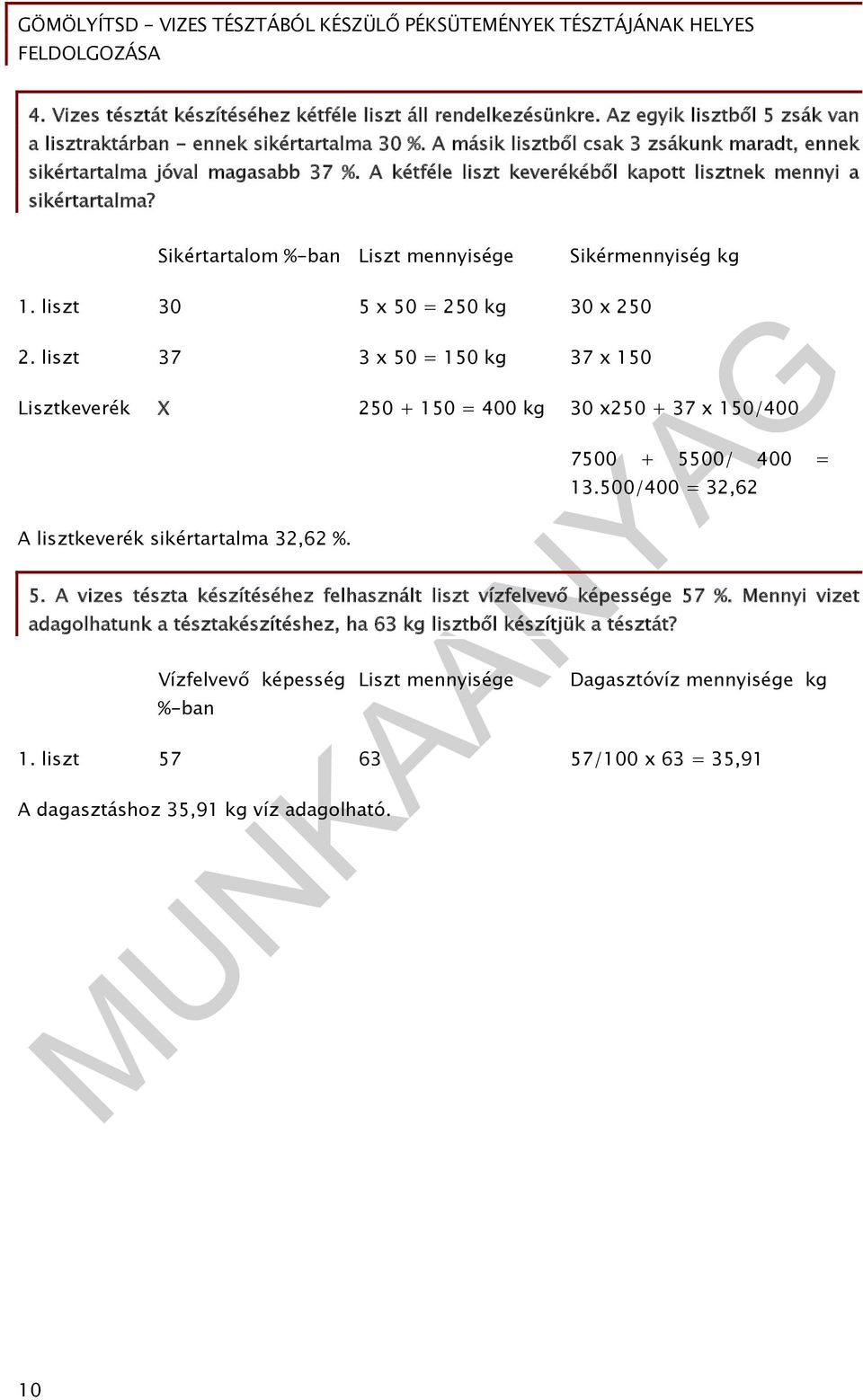 Sikértartalom %-ban Liszt mennyisége Sikérmennyiség kg 1. liszt 30 5 x 50 = 250 kg 30 x 250 2.