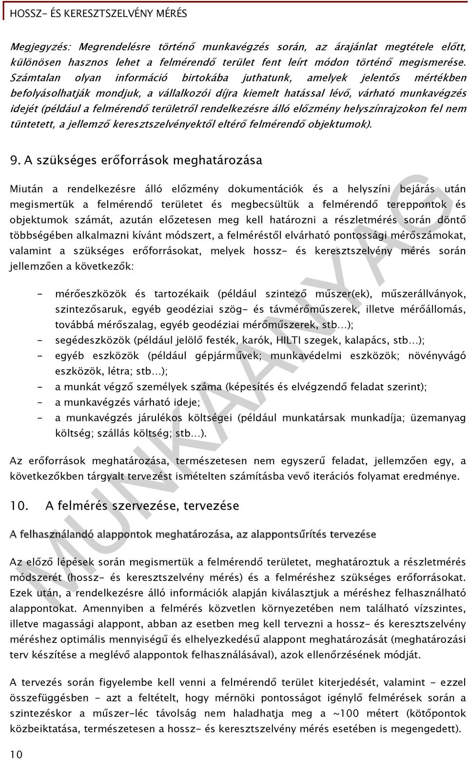 területről rendelkezésre álló előzmény helyszínrajzokon fel nem tüntetett, a jellemző keresztszelvényektől eltérő felmérendő objektumok). 9.