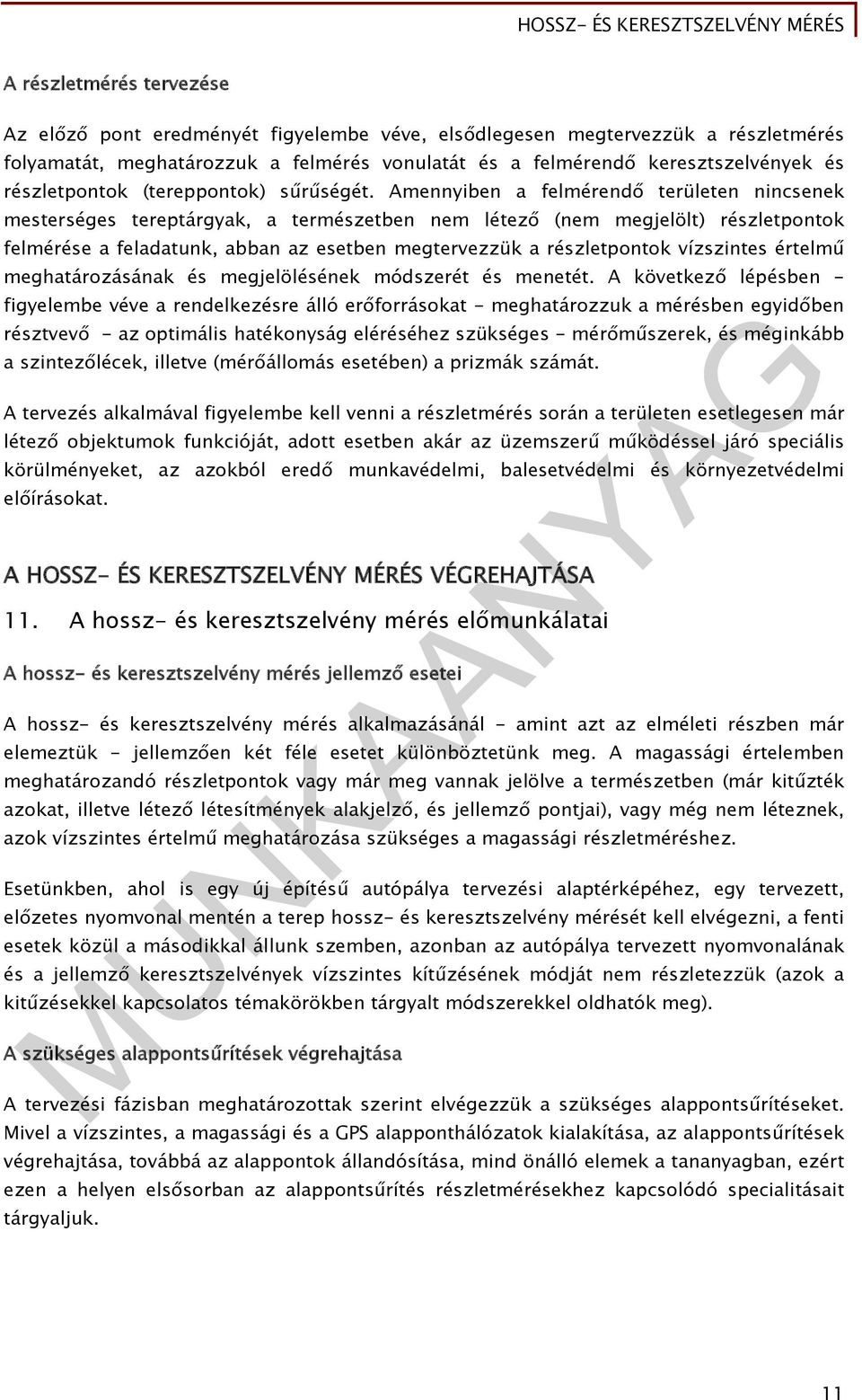 Amennyiben a felmérendő területen nincsenek mesterséges tereptárgyak, a természetben nem létező (nem megjelölt) részletpontok felmérése a feladatunk, abban az esetben megtervezzük a részletpontok