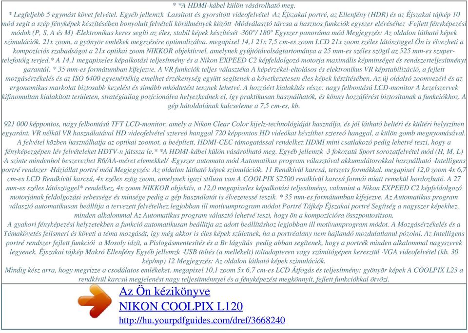 Módválasztó tárcsa a hasznos funkciók egyszer eléréséhez Fejlett fényképezési módok (P, S, A és M) Elektronikus keres segíti az éles, stabil képek készítését 360 / 180 Egyszer panoráma mód