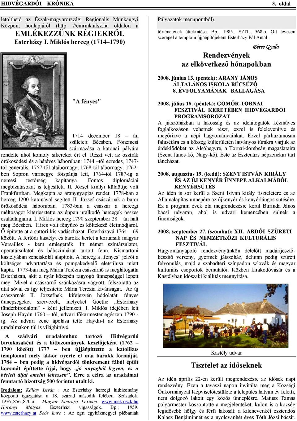 Részt vett az osztrák örökösödési és a hétéves háborúban: 1744 től ezredes, 1747- tól generális, 1757-től altábornagy, 1768-tól tábornagy.