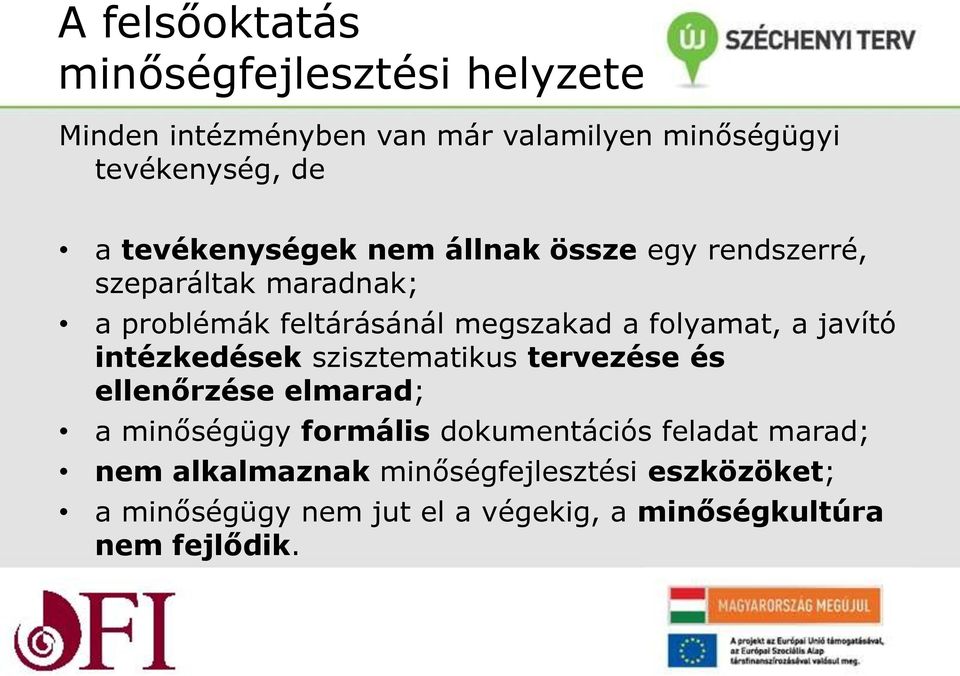 a javító intézkedések szisztematikus tervezése és ellenőrzése elmarad; a minőségügy formális dokumentációs feladat